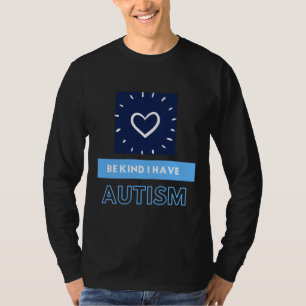Camiseta Seja gentil Eu Ter O Autismo Do Tismo