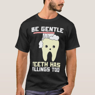 Camiseta Seja Gentil Os Dentes Também Têm Obturações  Denti