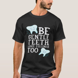 Camiseta Seja Gentil Os Dentes Têm Obturações Também - Dent