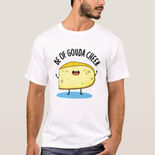 Camiseta Seja Gouda Cheer Funny Cheiese Pun