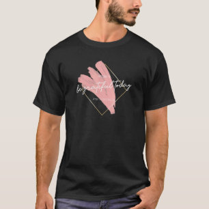 Camiseta Seja Grata Hoje Inspirador Feliz Inspira Feliz