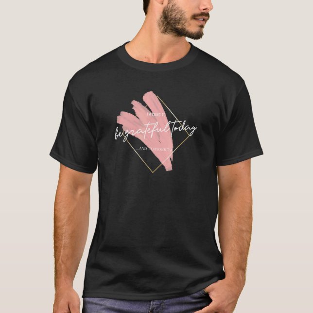 Camiseta Seja Grata Hoje Inspirador Feliz Inspira Feliz (Frente)