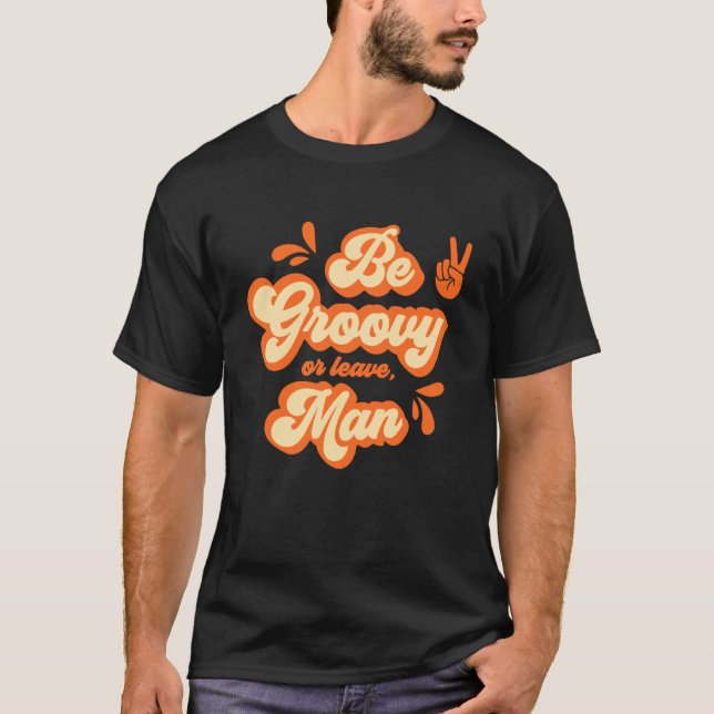 Camiseta Seja Groovy Ou Saia, Cara (Frente)