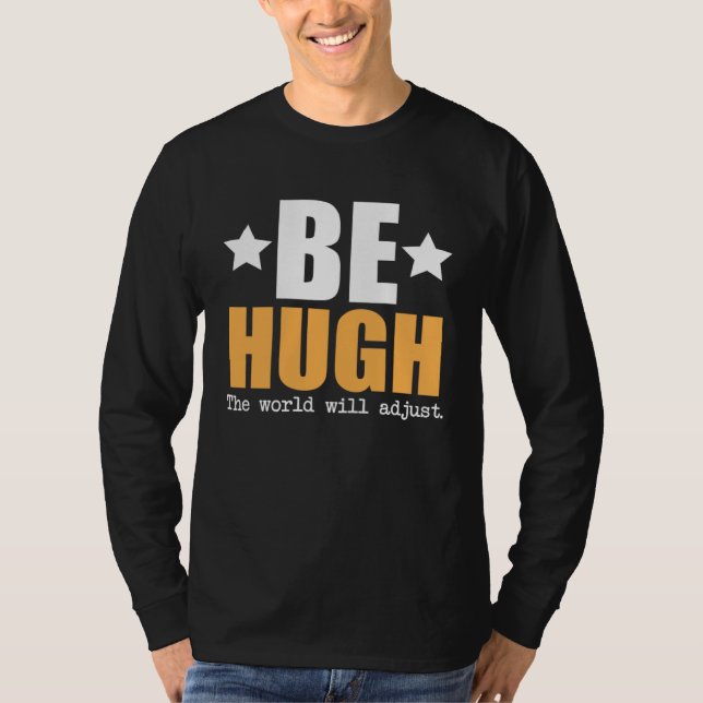 Camiseta Seja Hugh O Mundo Se Ajustará (Frente)