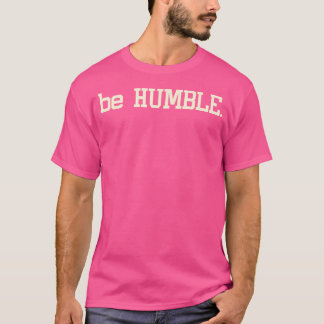Camiseta Seja humilde. Legal entretenimento Música Hip Hop 
