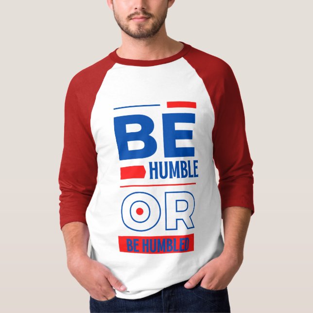 Camiseta Seja humilde ou humilde 3/4 dos homens (Frente)