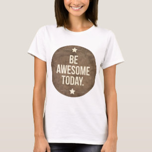 Camiseta Seja impressionante hoje