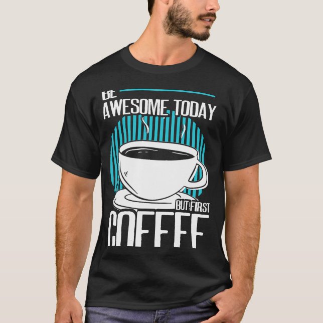 Camiseta Seja Incrível Mas Primeiro Cafeína De Café Espress (Frente)