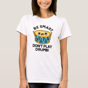 Camiseta Seja inteligente Não toque Drumb Engraçado Drum Pu