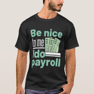 Camiseta Seja legal comigo, eu faço o Payroll, gerente de e