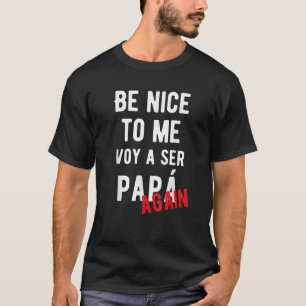 Camiseta Seja legal comigo Voy Ser Papa de novo Anúncio de 