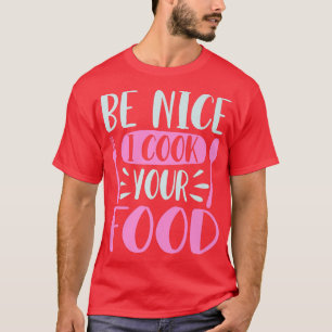 Camiseta Seja legal cozinhar sua Comida Cozinhar de chef