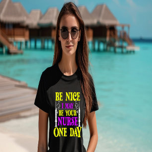 Camiseta Seja Legal, um Dia Serei Sua Enfermeira