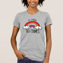 CAMISETA SEJA LÉSBICA FAÇA CRIMES