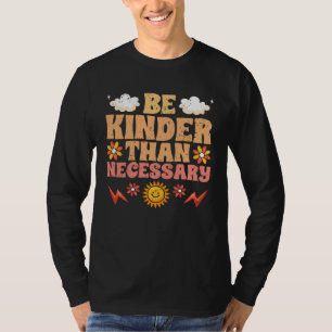 Camiseta Seja Mais Gentil Do Que O Necessário Motivação De