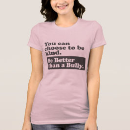 Camiseta Seja melhor do que uma intimidação - você pode