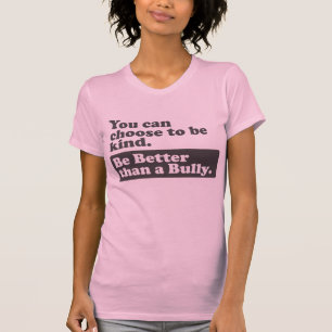 Camiseta Seja melhor do que uma intimidação - você pode