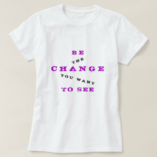Camiseta Seja mudança que você quer ver - para ser mudan