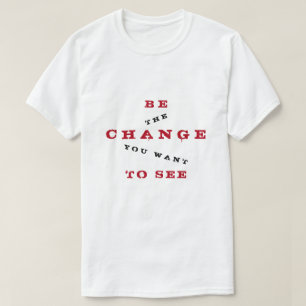 Camiseta Seja mudança que você quer ver - para ser mudan