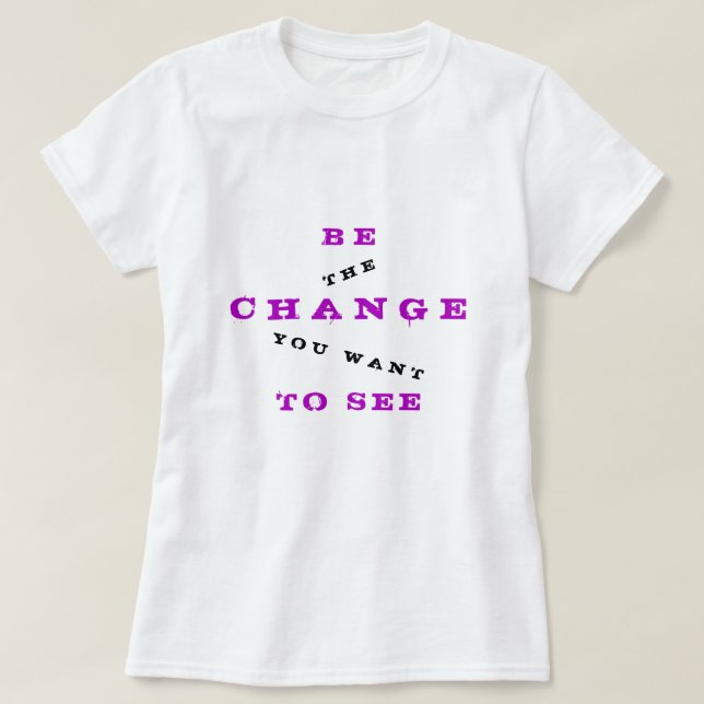 Camiseta Seja mudança que você quer ver - para ser mudança (Frente do Design)