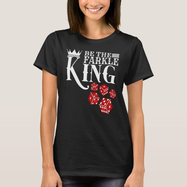 Camiseta Seja O Jogo De Dice Do Rei Farkle (Frente)