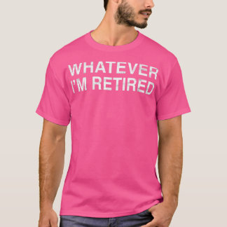 Camiseta Seja O Que For Que Eu Estou Aposentando Com Engraç