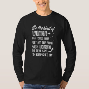 Camiseta Seja o Tipo de Mulher Que Quando Seus Pés Tocam o