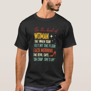 Camiseta Seja o Tipo de Mulher Que Quando Seus Pés Tocam o