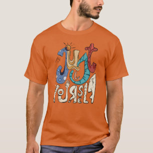 Camiseta Seja Ousado, Seja Você: Apenas Seja Você Mesmo