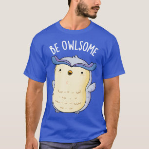 Camiseta Seja Owlsome Funny Owl Puns