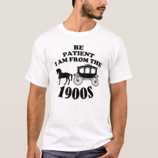 Camiseta Seja paciente que sou dos anos 1900