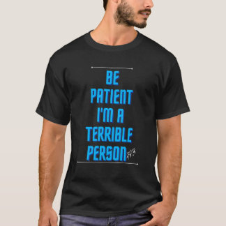 Camiseta Seja paciente, sou uma pessoa terrível