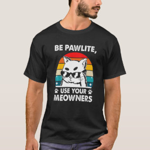 Camiseta Seja Pawlite Use o Gato do Seu Dono Humor de Gatin