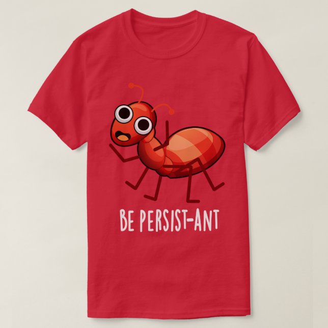 Camiseta Seja Persistente, Bonito Positivo Ant Pun 1 (Frente do Design)