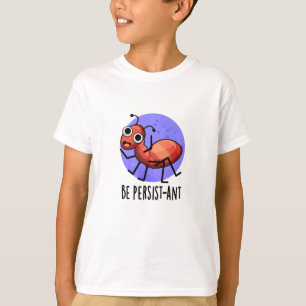 Camiseta Seja Persistente, Fofo De Formiga