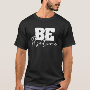 Camiseta Seja positiva a capacidade de inspiração motivacio