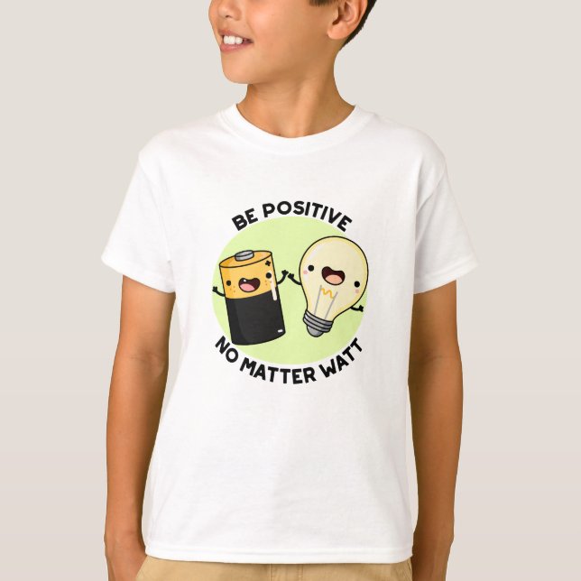 Camiseta Seja Positivo, Não Importa O Que Seja Engraçado. (Frente)
