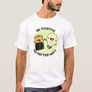 Camiseta Seja Positivo, Não Importa O Watt, Um Trocadilho 