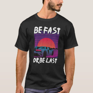 Camiseta Seja Rápido Ou Seja o Último Corrida de Arrancada 