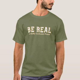 Camiseta Seja Real, Isso Realmente Confunde as Pessoas, Mot