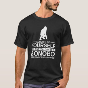 Camiseta Seja Sempre Seu Bonobo Para Homens Mulheres Chimpa