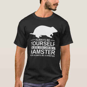 Camiseta Seja Sempre Seu Hamster Para Homens Mulheres Rodan