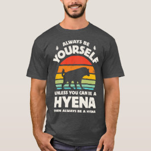Camiseta Seja sempre sua hiena para homens mulheres Meninas