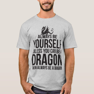 Camiseta Seja sempre você mesmo. A menos que você puder s