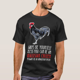 Camiseta Seja Sempre Você Mesmo E Seja Uma Galinha Andaluz