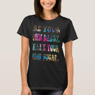 Camiseta Seja seu próprio pai faça seu próprio açúcar Pele