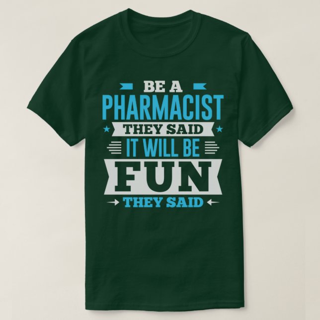 Camiseta Seja Um Farmacêutico, Disseram Que Seria Divertido (Frente do Design)