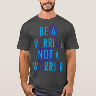 Camiseta Seja um guerreiro, não um preocupado Citações moti