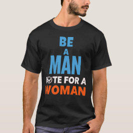 Camiseta Seja Um Homem A Votar Para Uma Mulher Democrata El