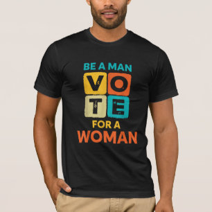 Camiseta Seja Um Homem Vote Numa Mulher, Kamala Harris Walz
